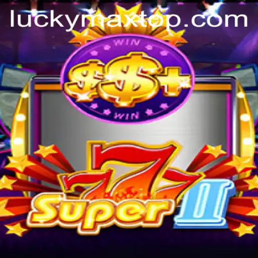 Discover the Thrills of Super777II: A Luckymax Adventure
